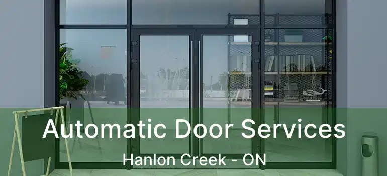 Automatic Door Services Hanlon Creek - ON