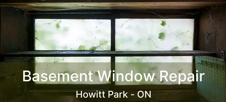 Basement Window Repair Howitt Park - ON