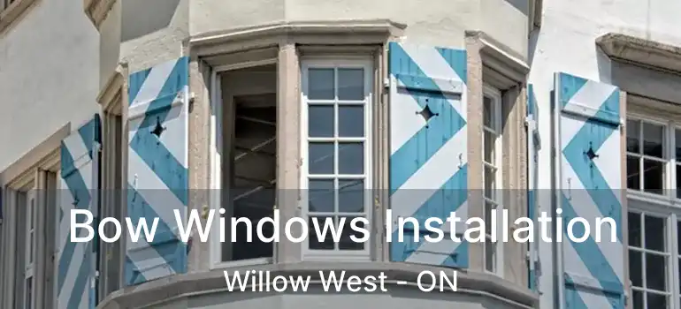 Bow Windows Installation Willow West - ON