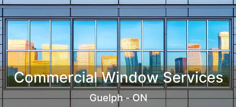 Commercial Window Services Guelph - ON