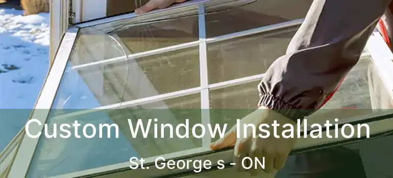 Custom Window Installation St. George s - ON