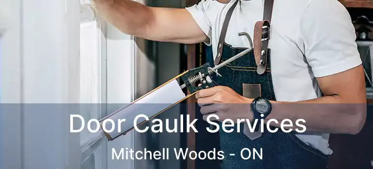 Door Caulk Services Mitchell Woods - ON