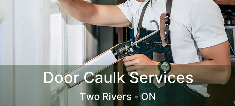 Door Caulk Services Two Rivers - ON