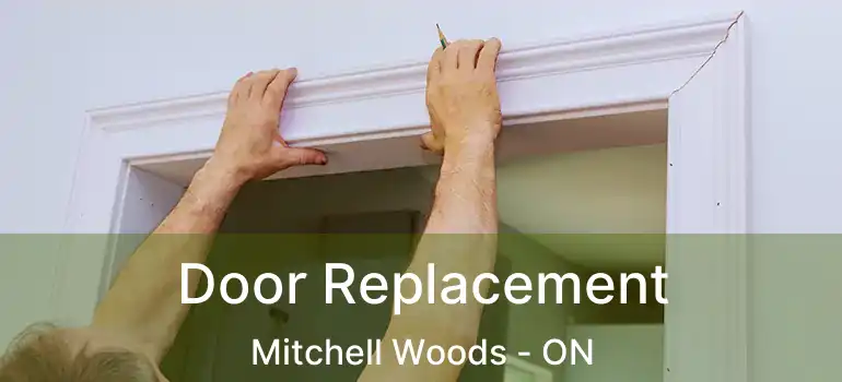 Door Replacement Mitchell Woods - ON