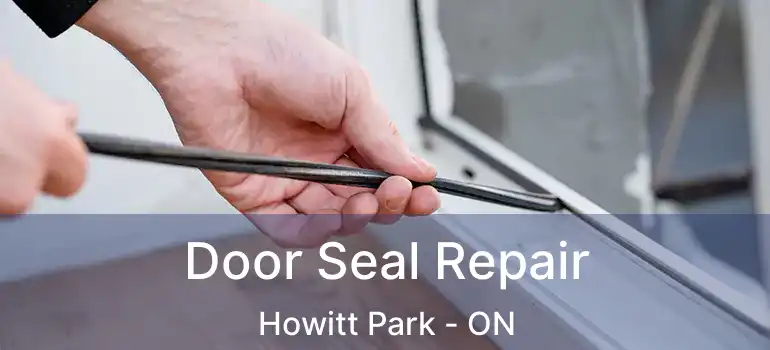Door Seal Repair Howitt Park - ON