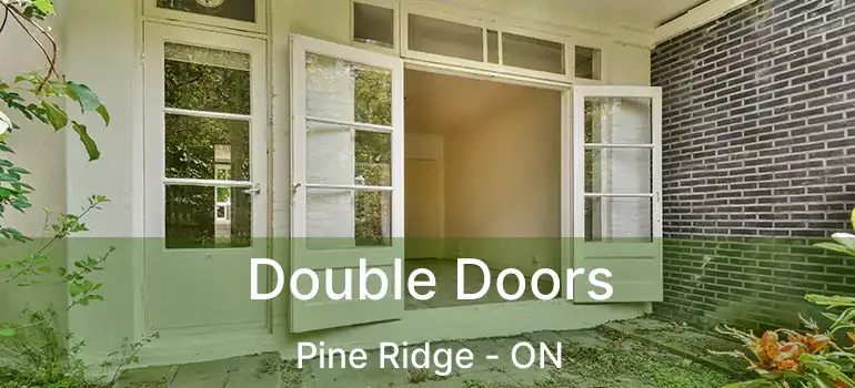 Double Doors Pine Ridge - ON