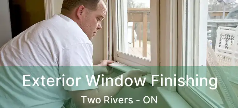 Exterior Window Finishing Two Rivers - ON