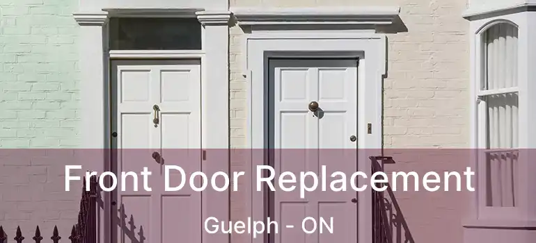  Front Door Replacement Guelph - ON