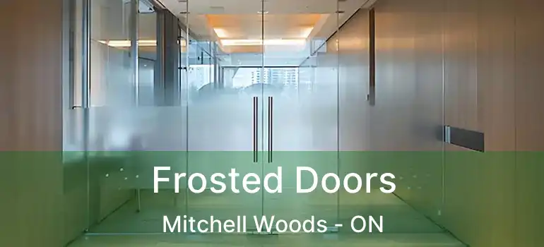 Frosted Doors Mitchell Woods - ON