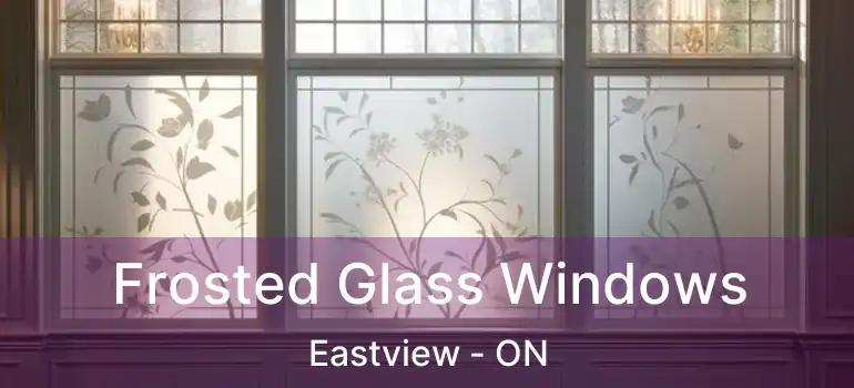 Frosted Glass Windows Eastview - ON