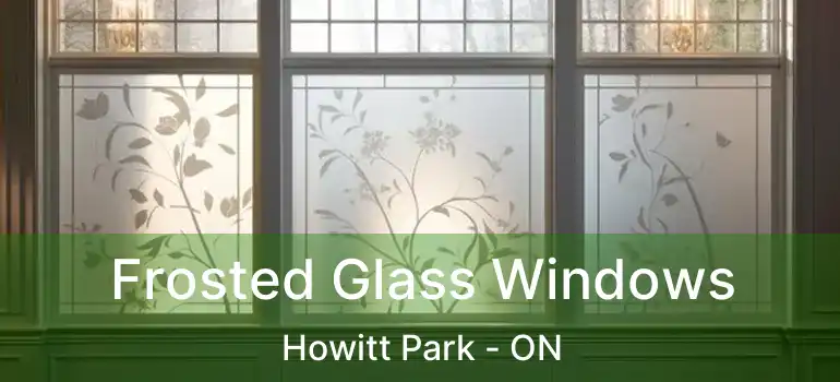 Frosted Glass Windows Howitt Park - ON