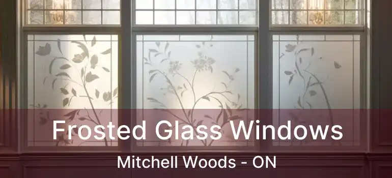  Frosted Glass Windows Mitchell Woods - ON