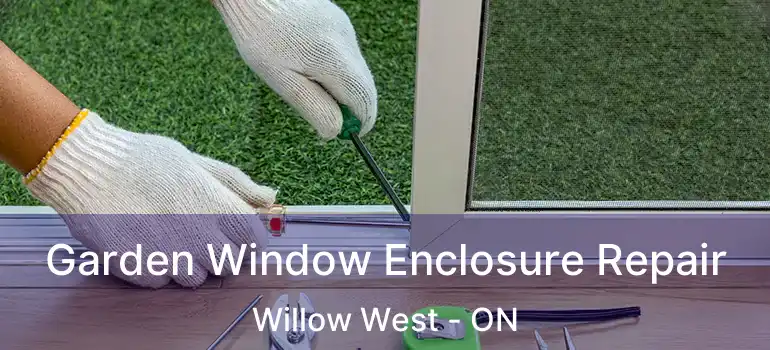 Garden Window Enclosure Repair Willow West - ON