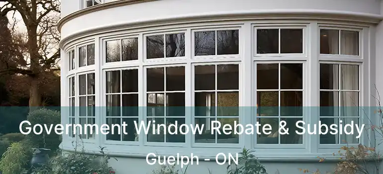  Government Window Rebate & Subsidy Guelph - ON