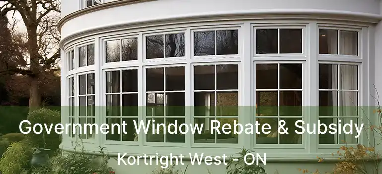 Government Window Rebate & Subsidy Kortright West - ON