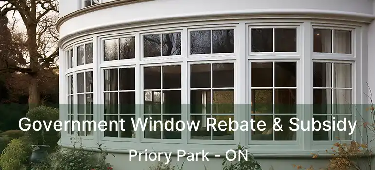 Government Window Rebate & Subsidy Priory Park - ON