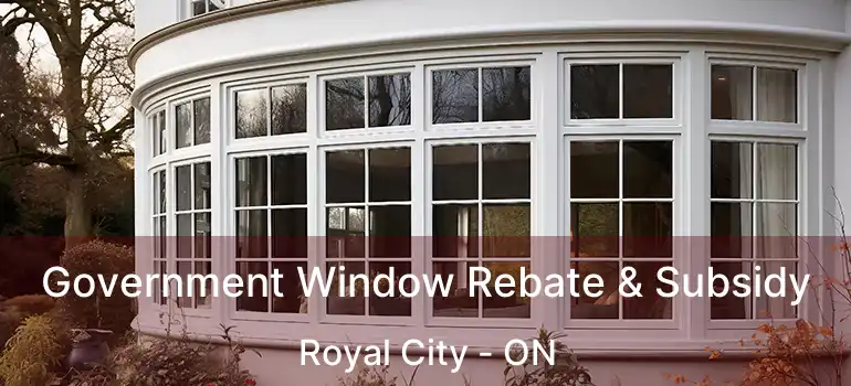 Government Window Rebate & Subsidy Royal City - ON