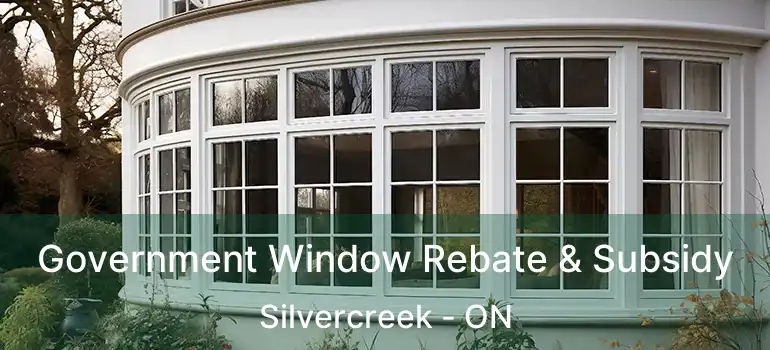 Government Window Rebate & Subsidy Silvercreek - ON