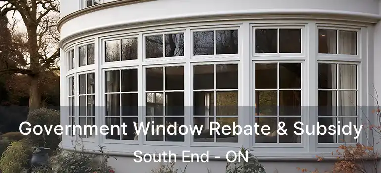 Government Window Rebate & Subsidy South End - ON