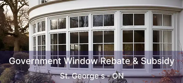 Government Window Rebate & Subsidy St. George s - ON