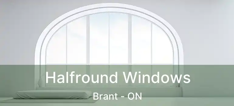 Halfround Windows Brant - ON