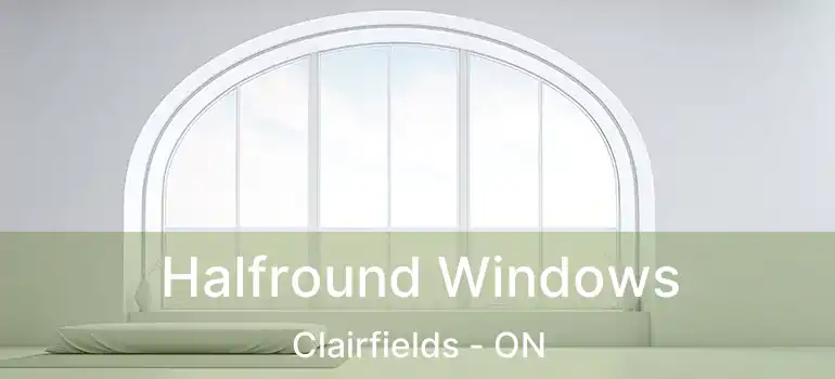 Halfround Windows Clairfields - ON