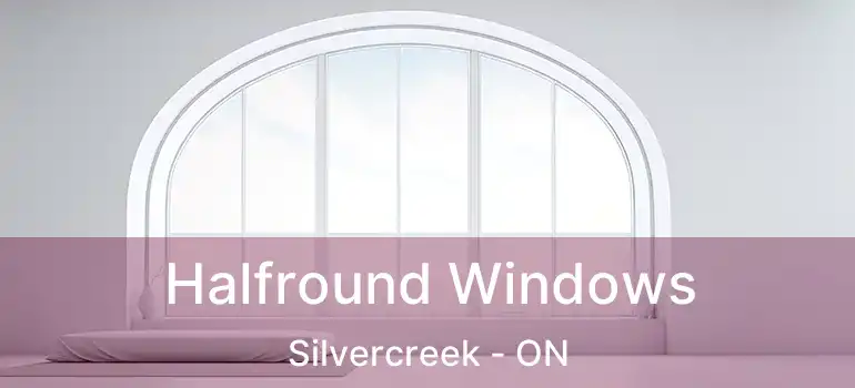 Halfround Windows Silvercreek - ON