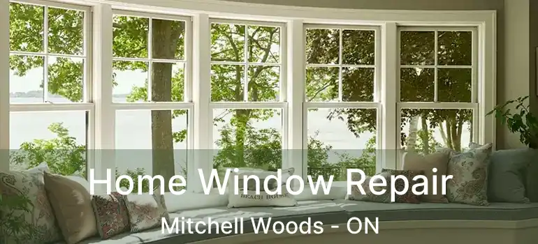 Home Window Repair Mitchell Woods - ON