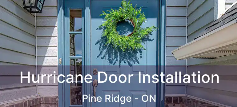  Hurricane Door Installation Pine Ridge - ON