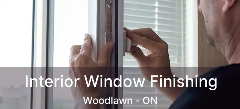 Interior Window Finishing Woodlawn - ON