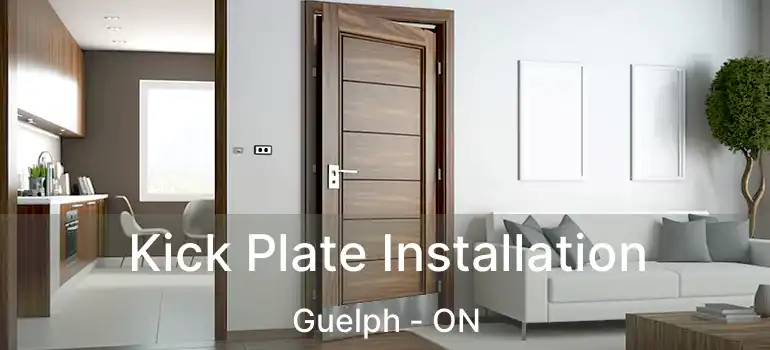 Kick Plate Installation Guelph - ON
