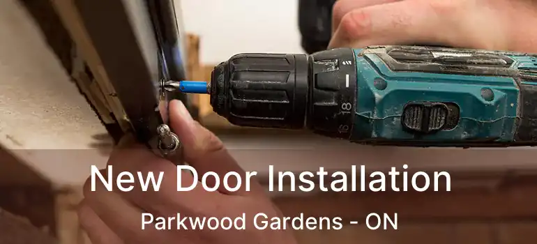 New Door Installation Parkwood Gardens - ON