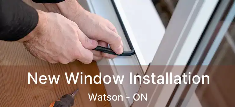 New Window Installation Watson - ON