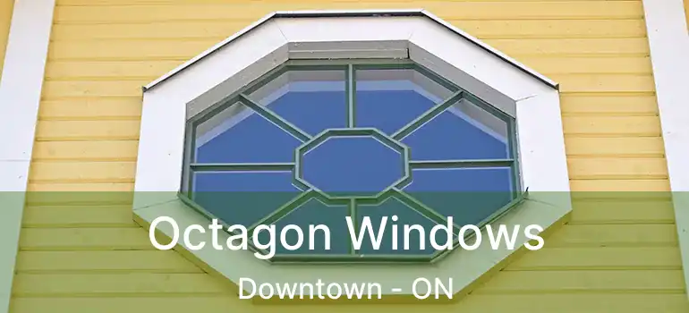 Octagon Windows Downtown - ON