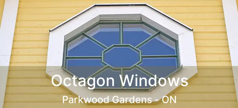 Octagon Windows Parkwood Gardens - ON
