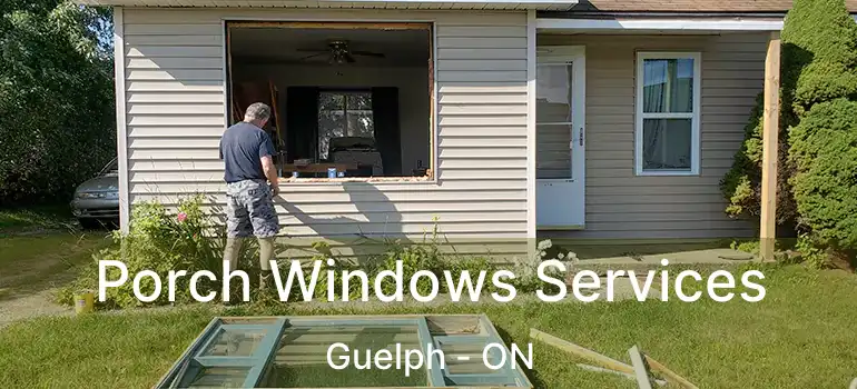  Porch Windows Services Guelph - ON