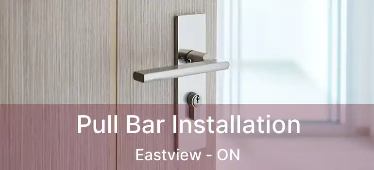 Pull Bar Installation Eastview - ON