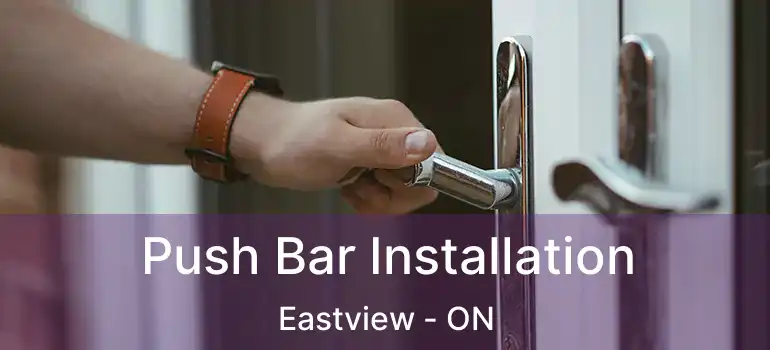 Push Bar Installation Eastview - ON