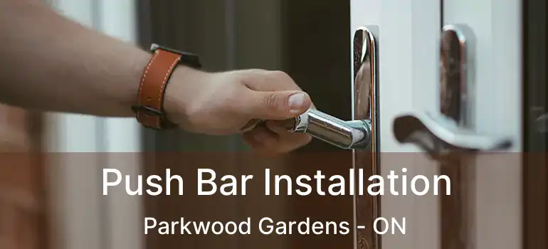 Push Bar Installation Parkwood Gardens - ON