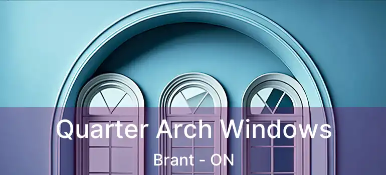 Quarter Arch Windows Brant - ON