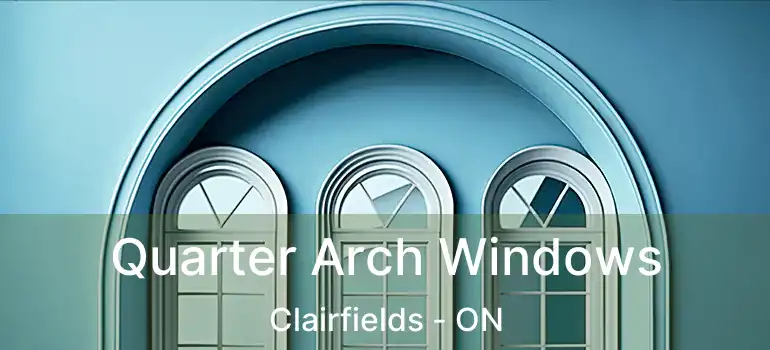 Quarter Arch Windows Clairfields - ON