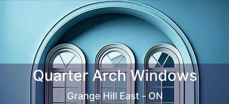 Quarter Arch Windows Grange Hill East - ON