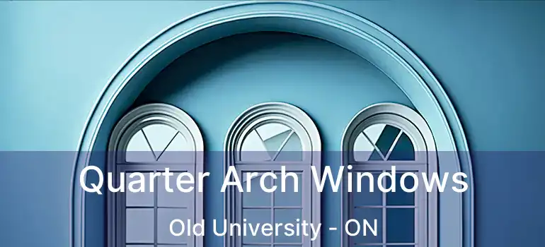 Quarter Arch Windows Old University - ON