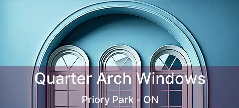 Quarter Arch Windows Priory Park - ON