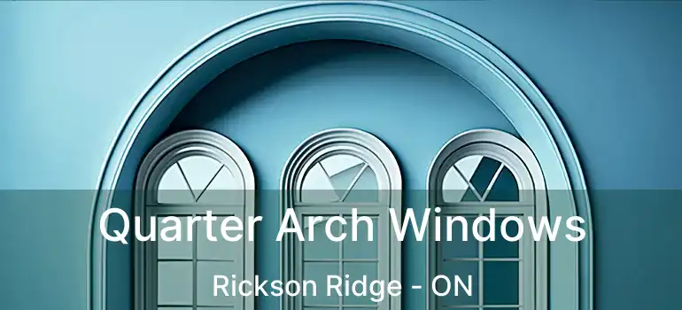 Quarter Arch Windows Rickson Ridge - ON