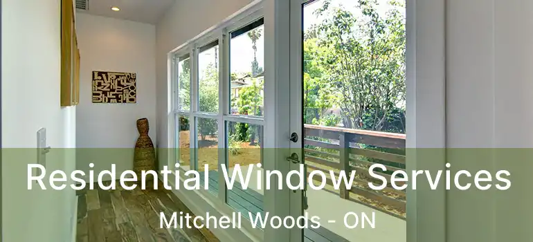 Residential Window Services Mitchell Woods - ON