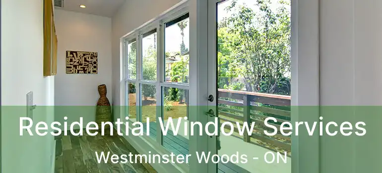 Residential Window Services Westminster Woods - ON
