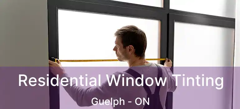 Residential Window Tinting Guelph - ON