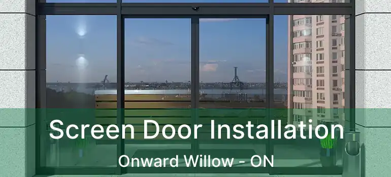 Screen Door Installation Onward Willow - ON