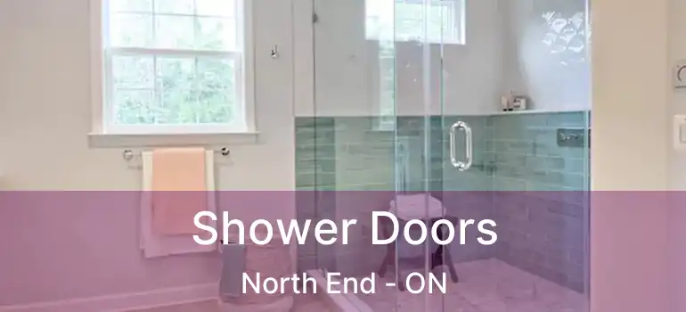 Shower Doors North End - ON